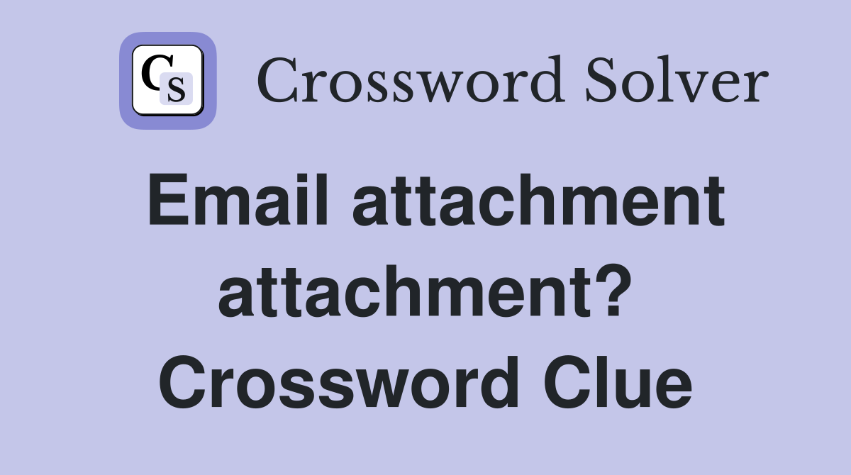 Email attachment attachment? Crossword Clue