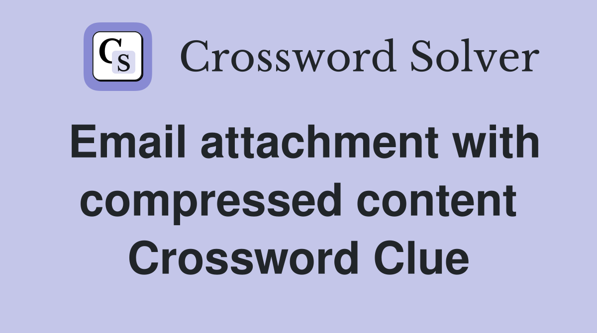 Email attachment with compressed content Crossword Clue