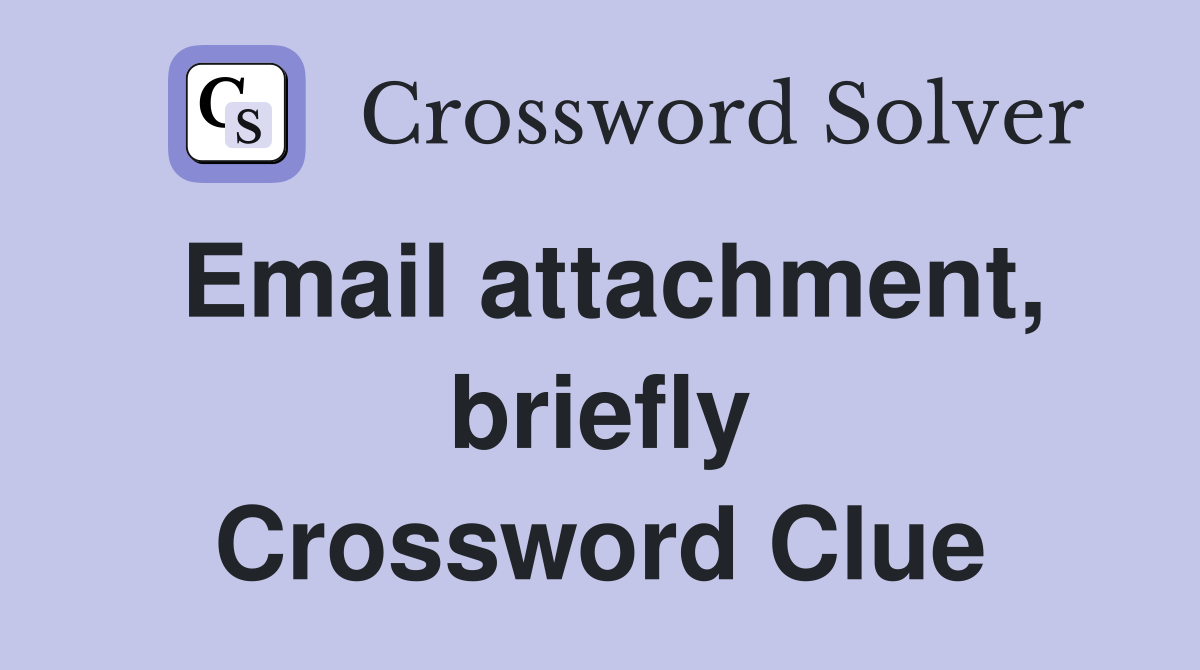 Email attachment, briefly Crossword Clue