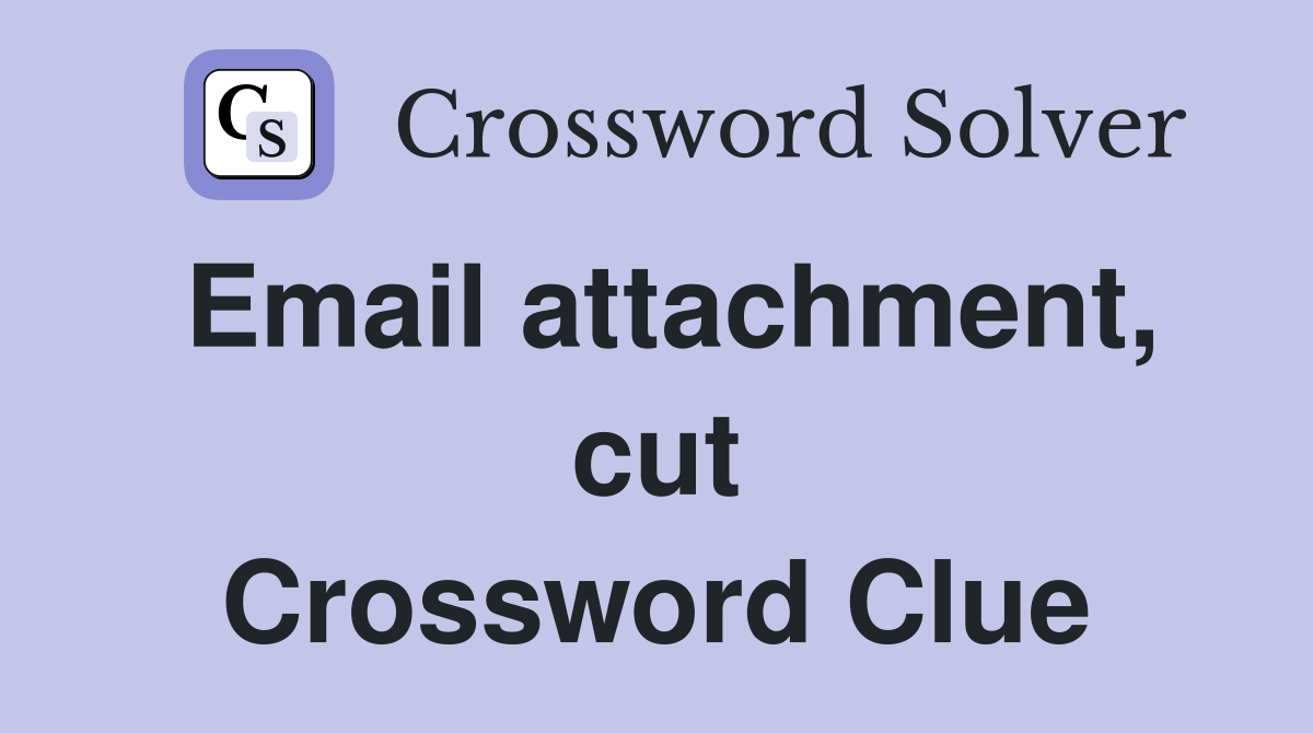 Email attachment, cut Crossword Clue