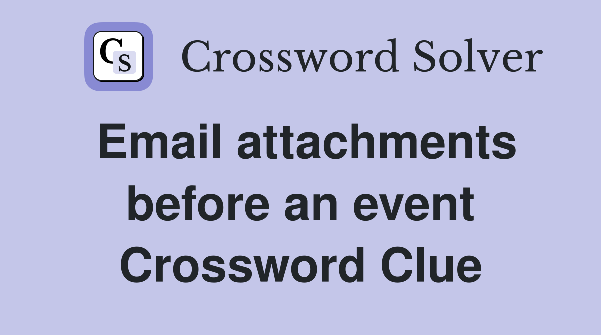 Email attachments before an event Crossword Clue