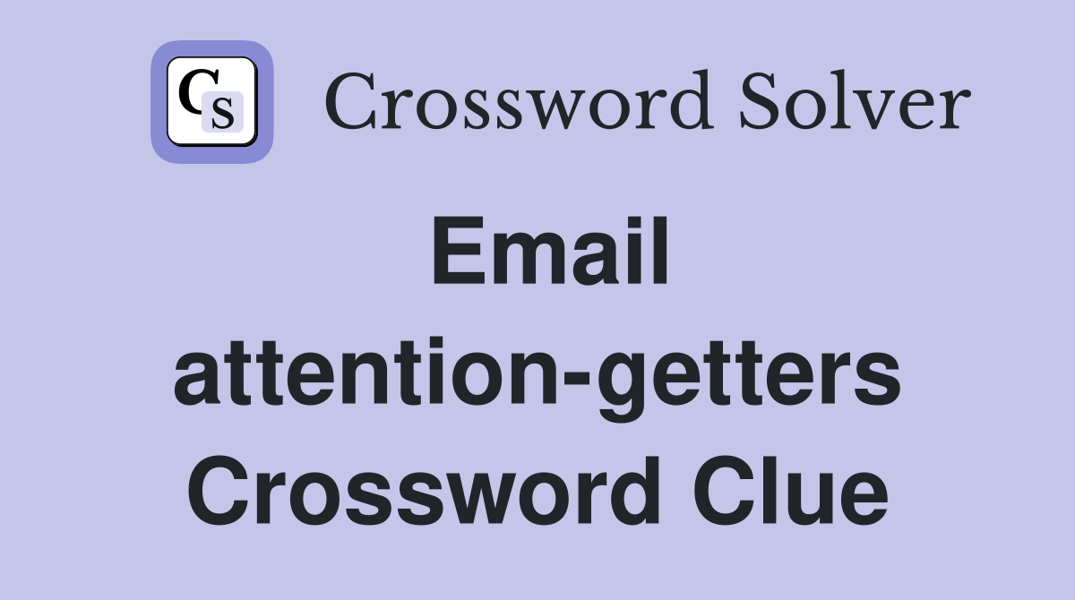 Email attention-getters Crossword Clue