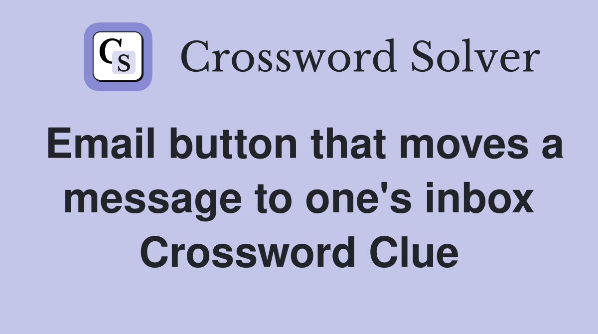 Email button that moves a message to one's inbox Crossword Clue