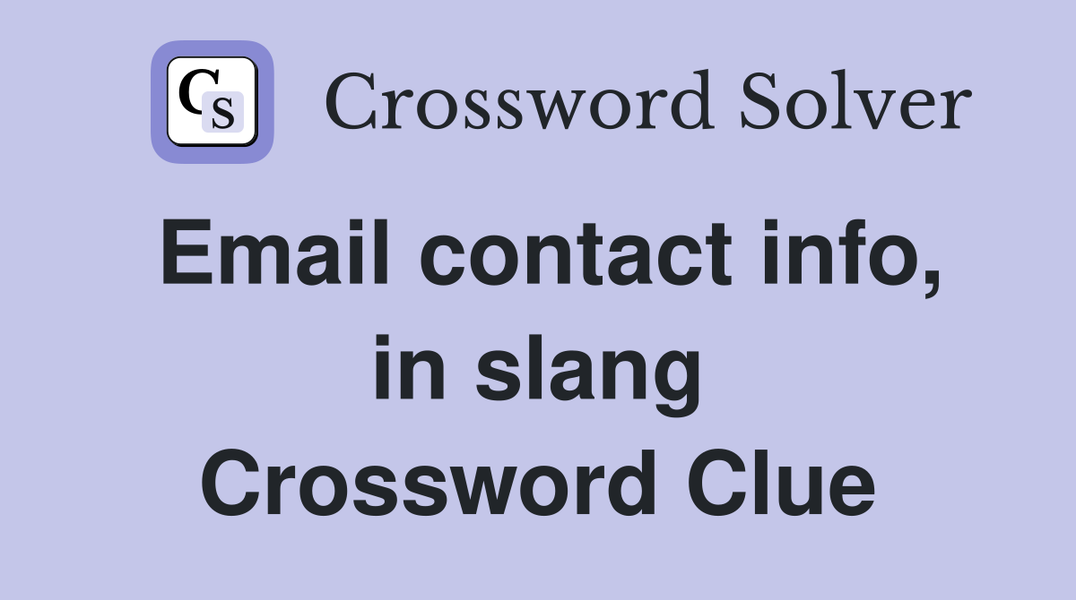 Email contact info, in slang Crossword Clue