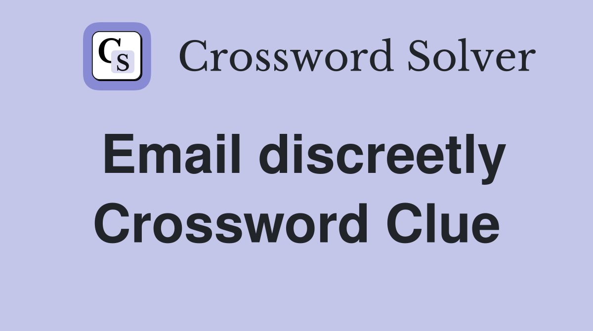 Email discreetly Crossword Clue