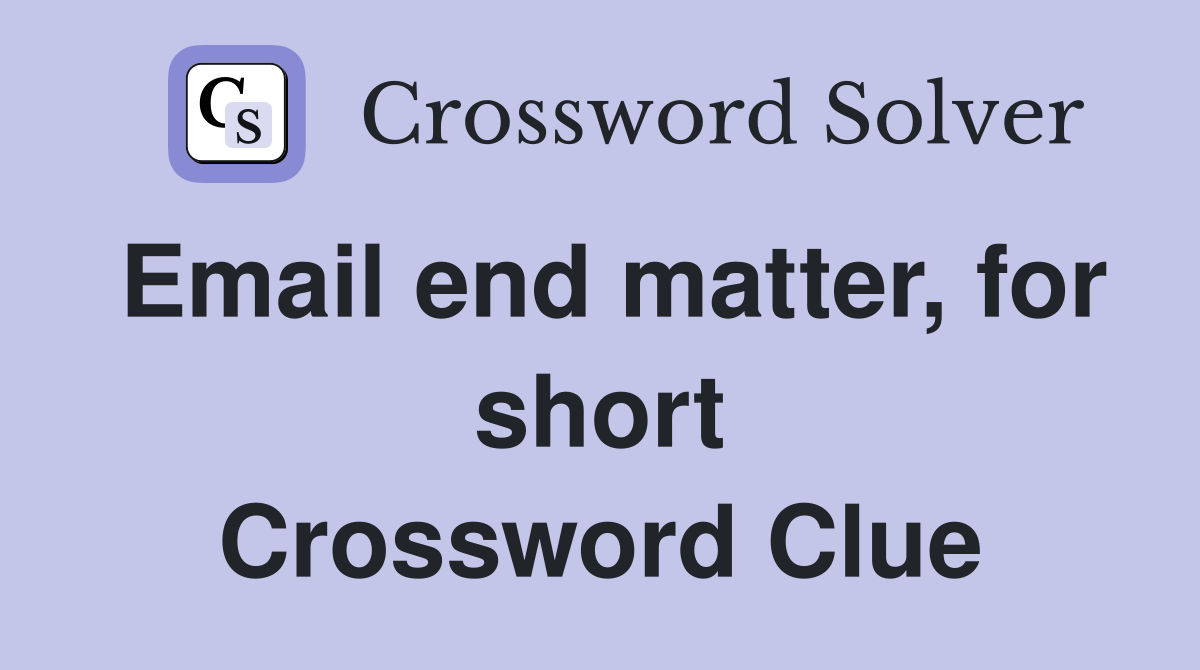 Email end matter, for short Crossword Clue