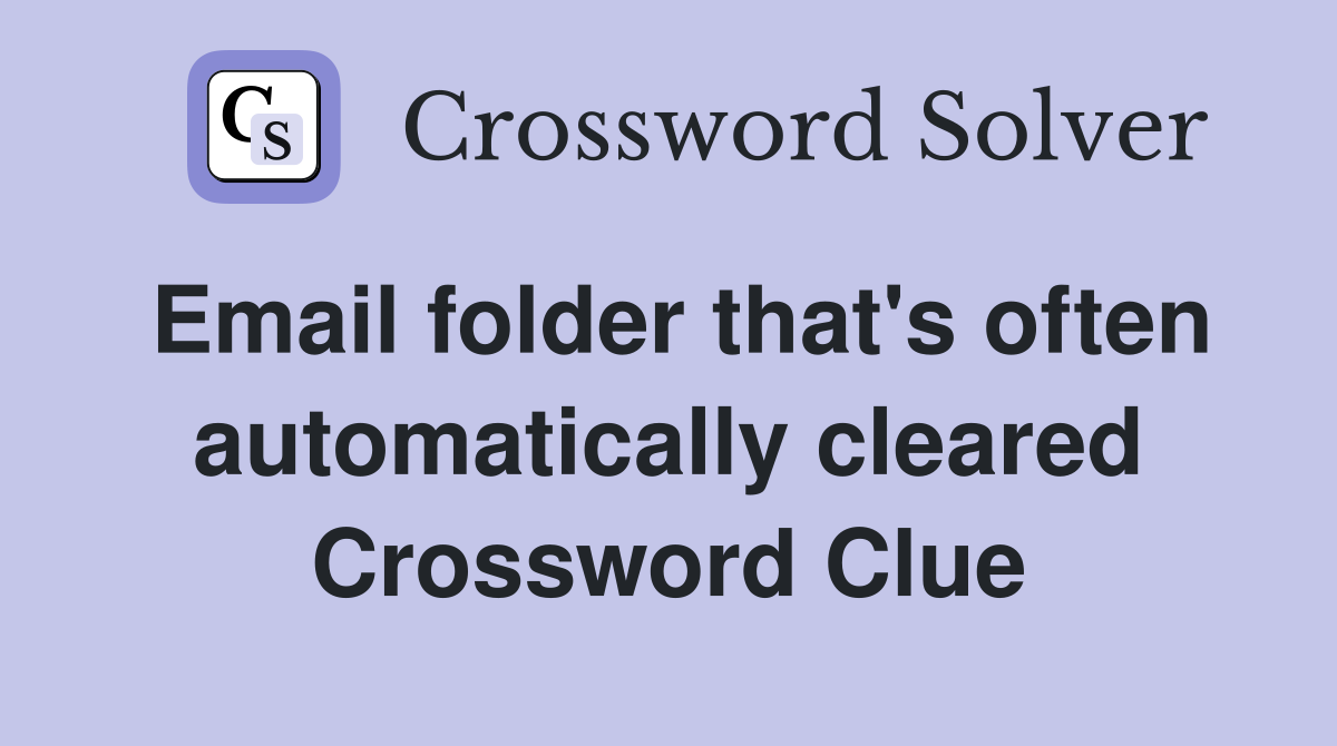 Email folder that's often automatically cleared Crossword Clue