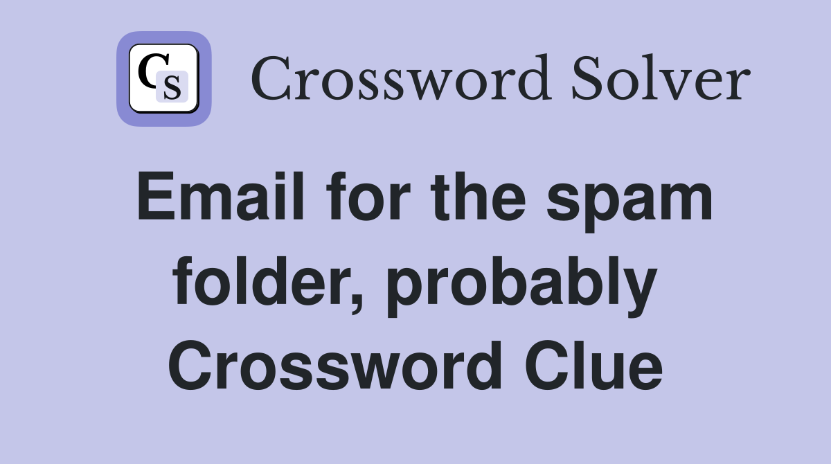 Email for the spam folder, probably Crossword Clue