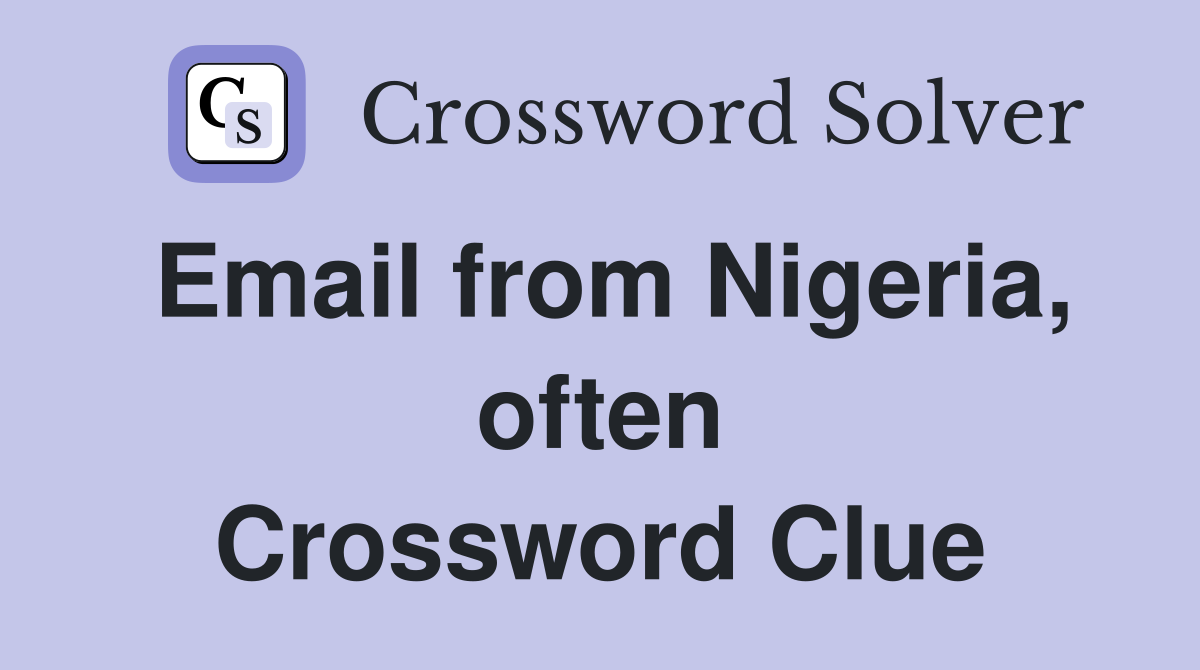 Email from Nigeria, often Crossword Clue