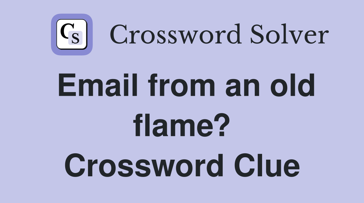 Email from an old flame? Crossword Clue
