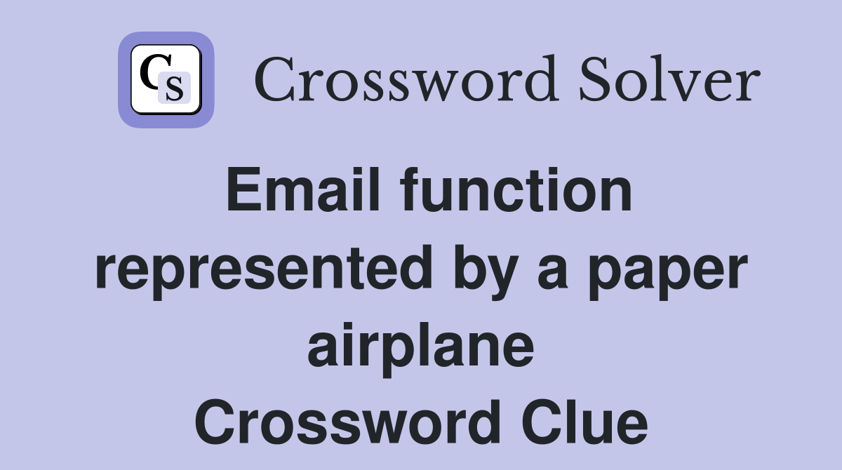 Email function represented by a paper airplane Crossword Clue