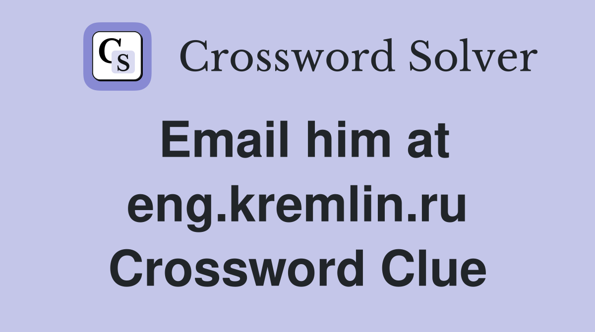 Email him at eng.kremlin.ru Crossword Clue