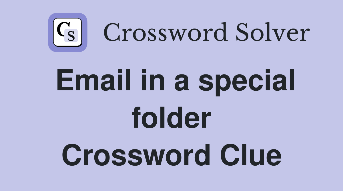Email in a special folder Crossword Clue