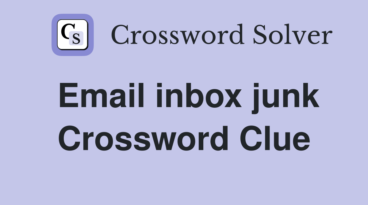 Email inbox junk Crossword Clue