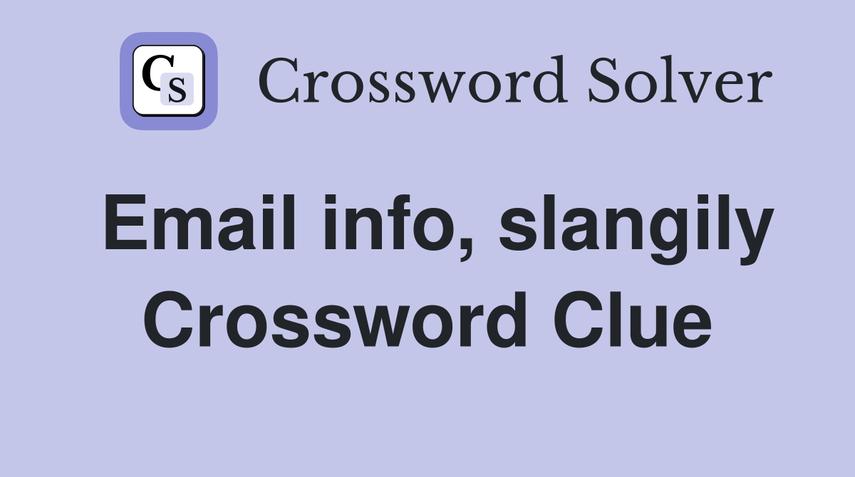 Email info, slangily Crossword Clue