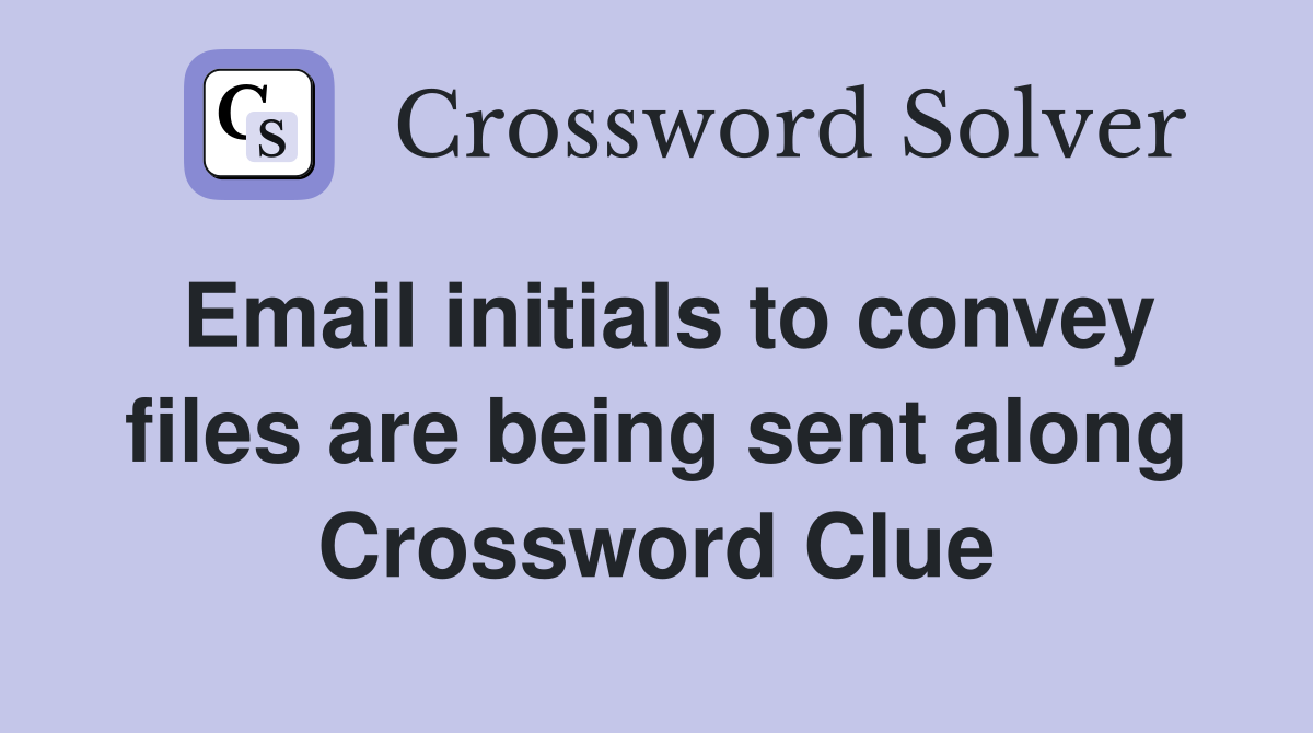 Email initials to convey files are being sent along Crossword Clue