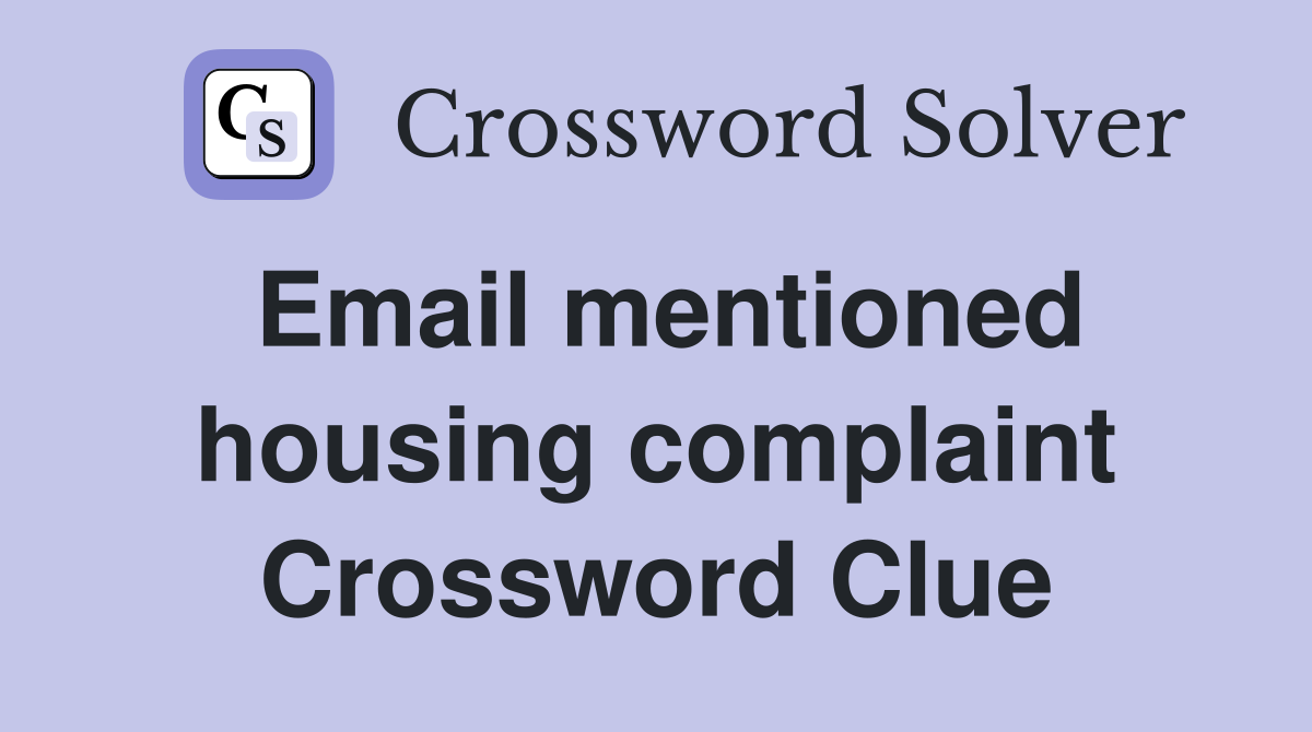 Email mentioned housing complaint Crossword Clue
