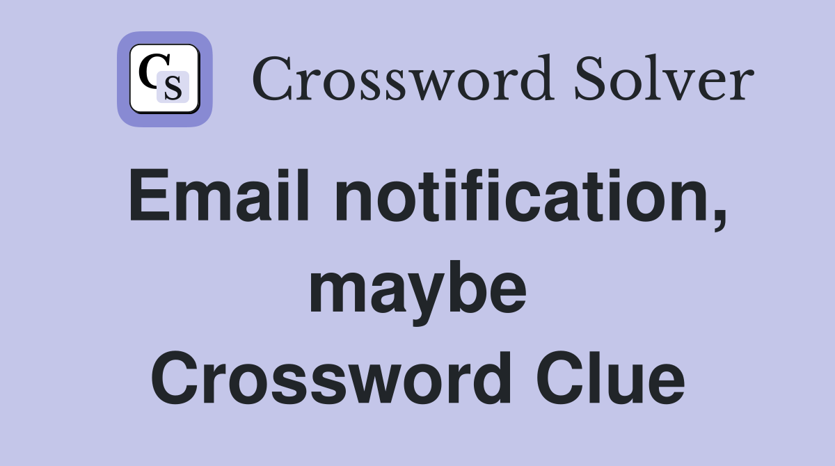 Email notification, maybe Crossword Clue