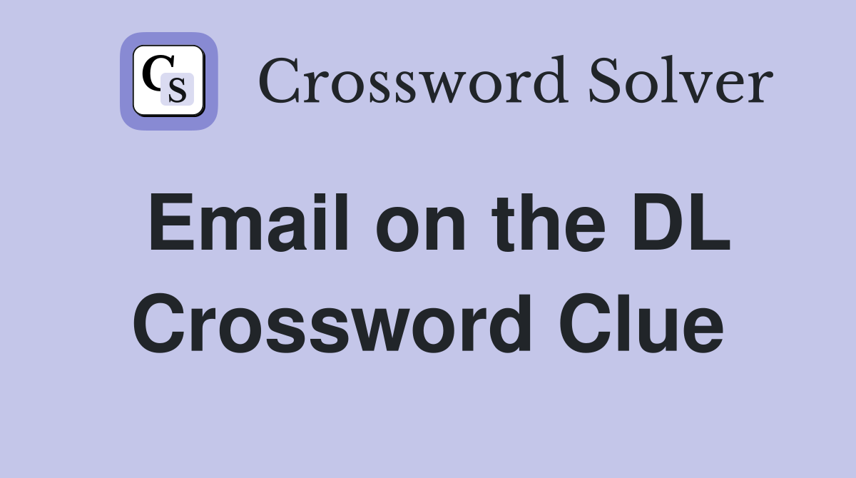 Email on the DL Crossword Clue
