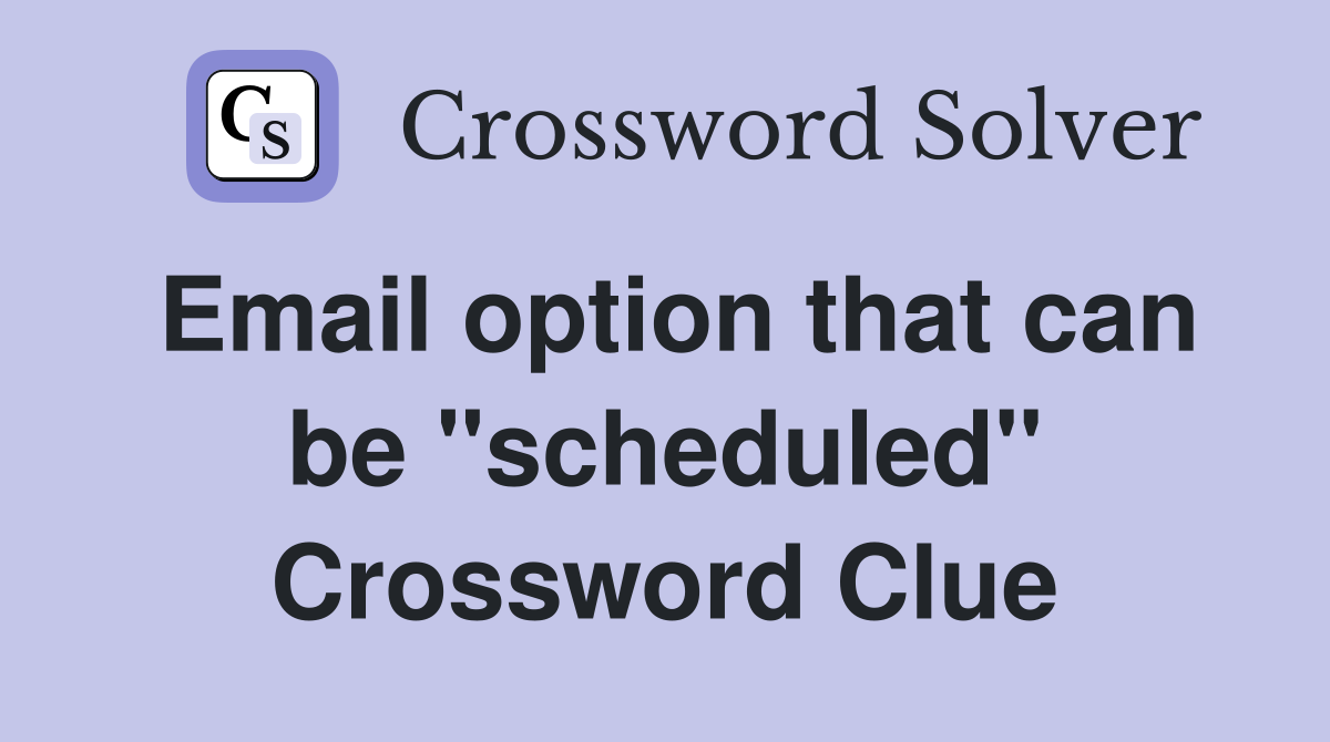 Email option that can be "scheduled" Crossword Clue