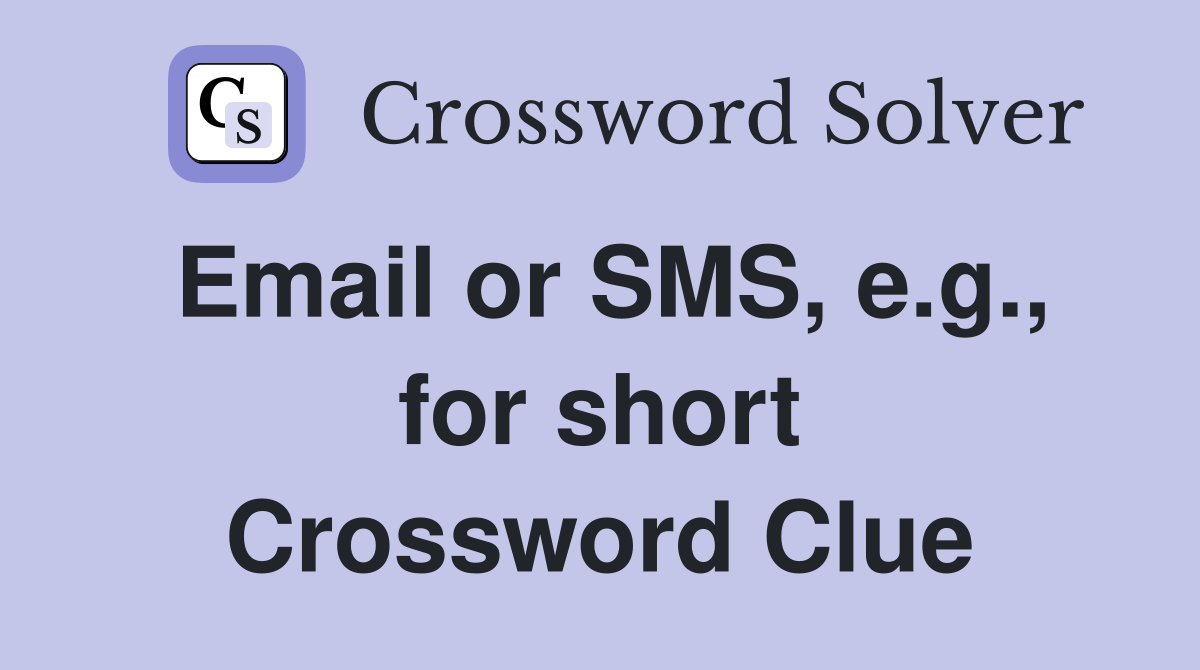 Email or SMS, e.g., for short Crossword Clue