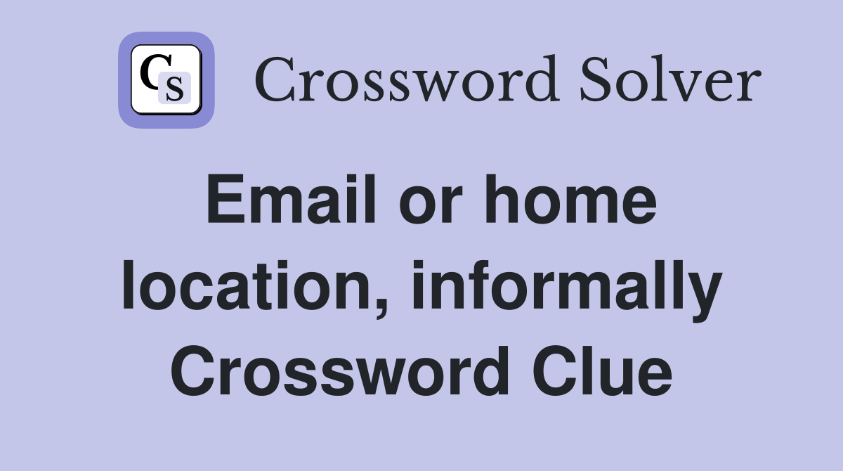 Email or home location, informally Crossword Clue