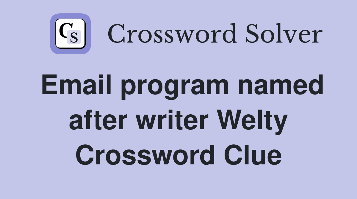 Email program named after writer Welty Crossword Clue
