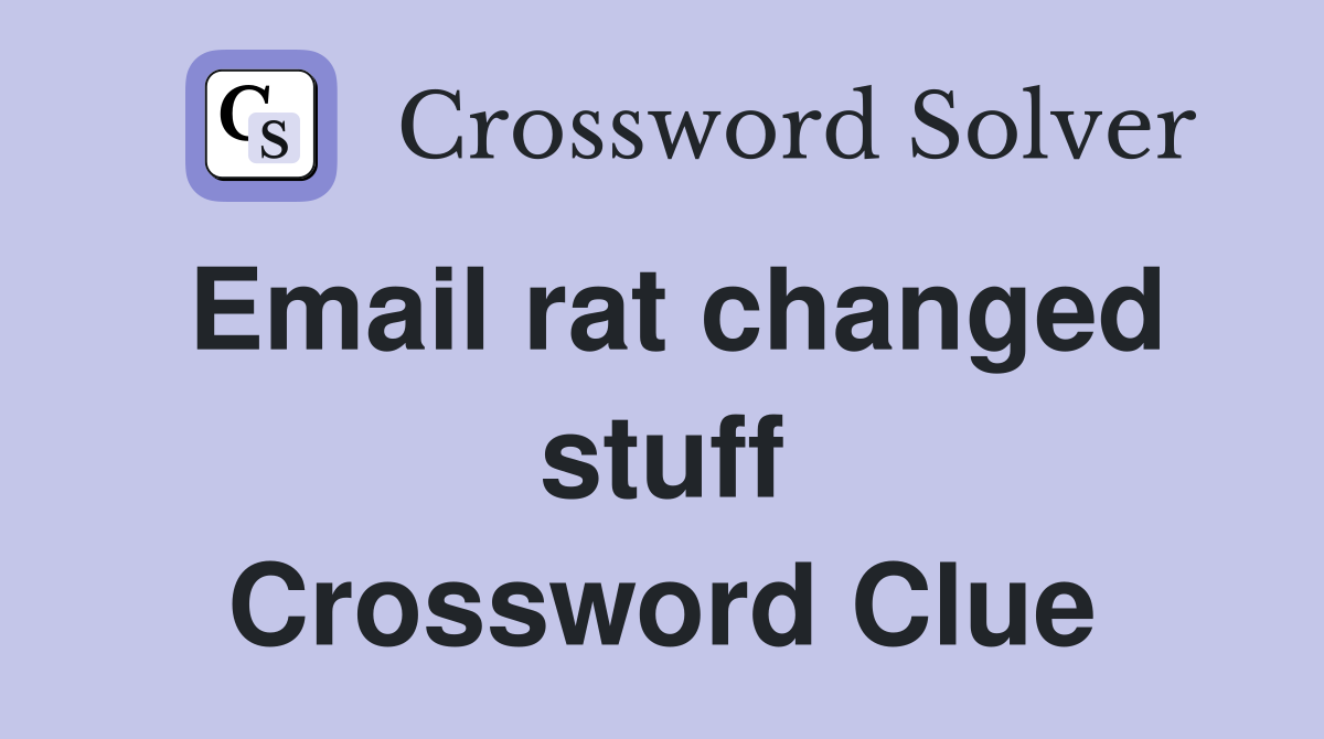Email rat changed stuff Crossword Clue