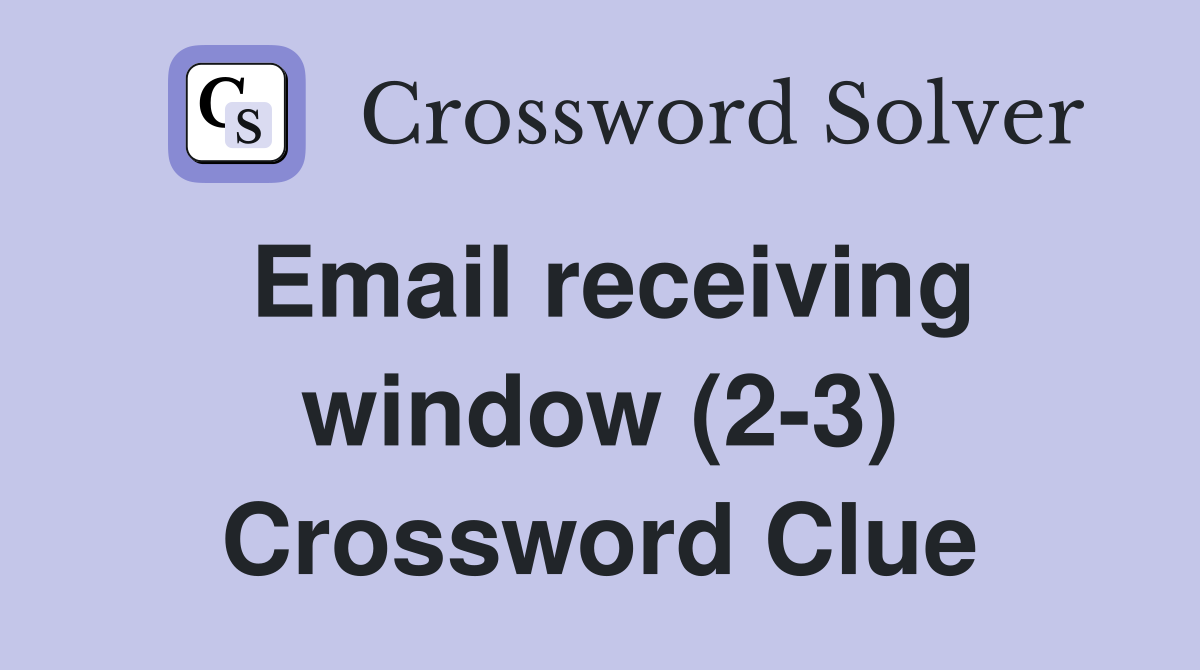 Email receiving window (2-3) Crossword Clue
