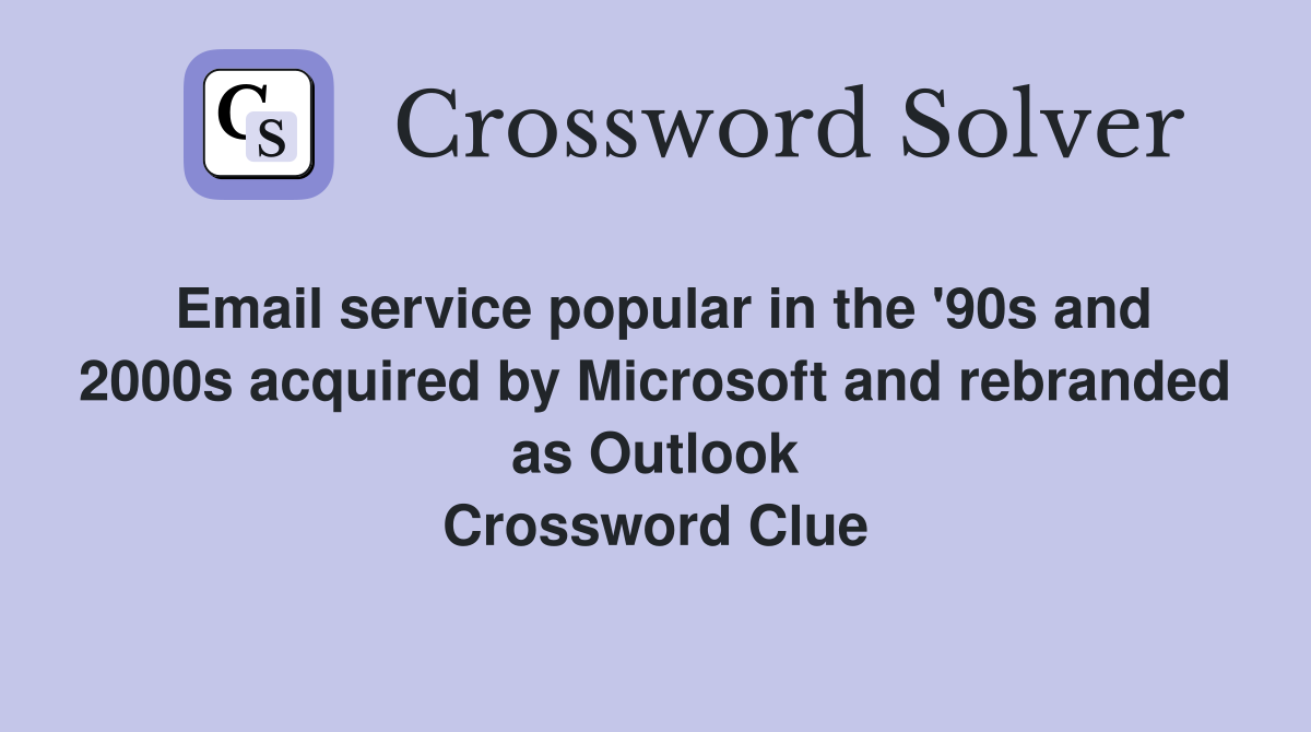 Email service popular in the '90s and 2000s acquired by Microsoft and rebranded as Outlook Crossword Clue