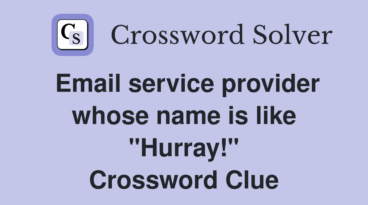 Email service provider whose name is like "Hurray!" Crossword Clue