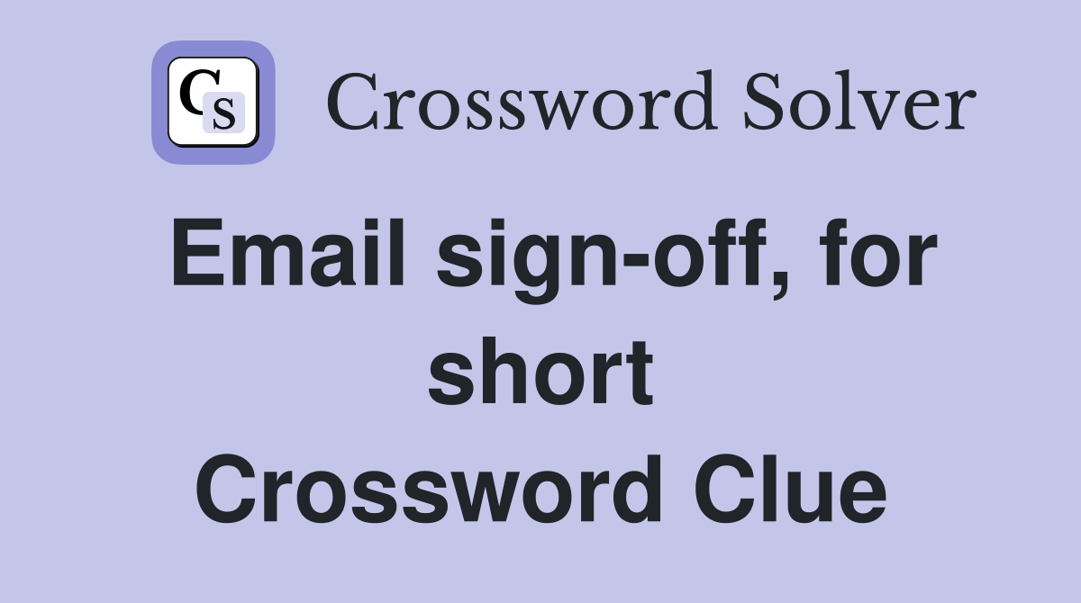 Email sign-off, for short Crossword Clue