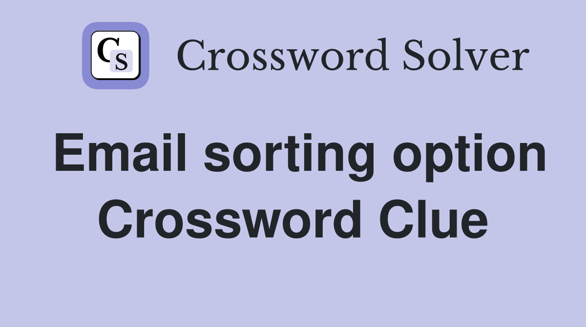 Email sorting option Crossword Clue