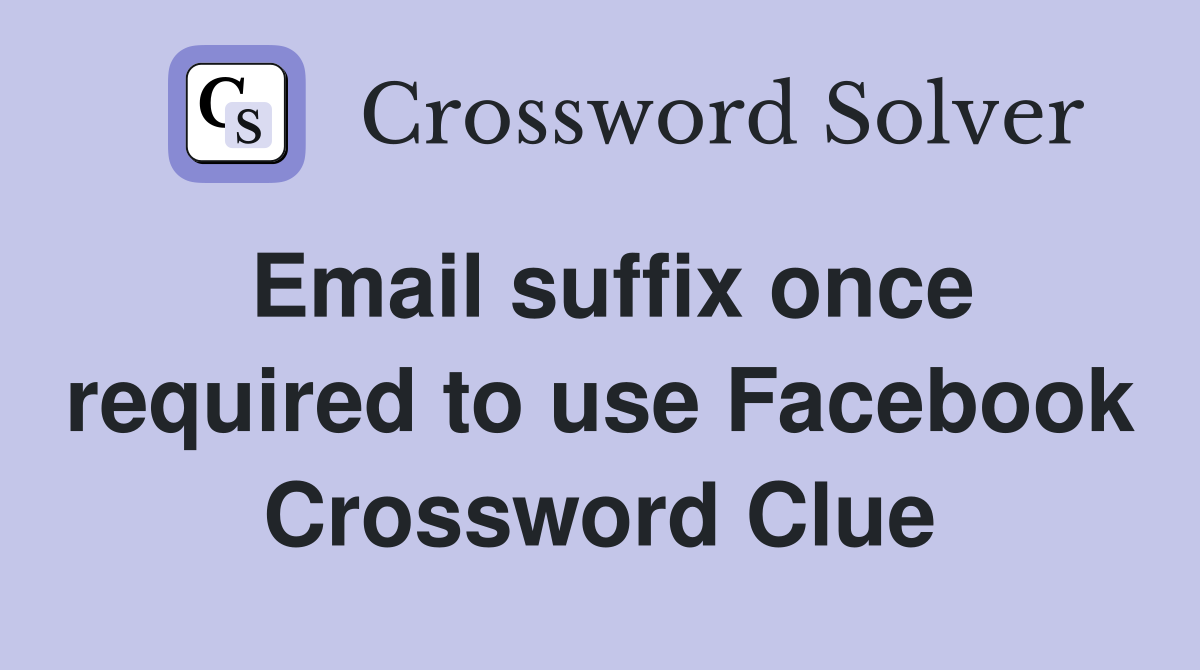Email suffix once required to use Facebook Crossword Clue
