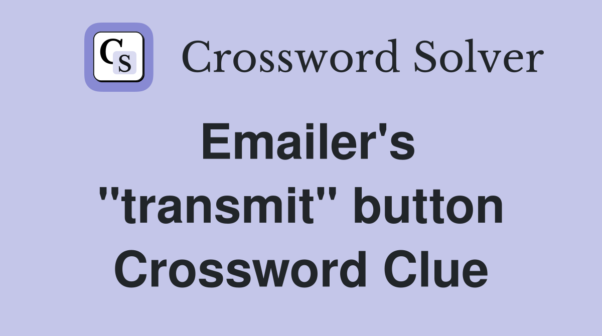 Emailer's ''transmit'' button Crossword Clue
