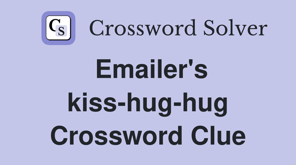 Emailer's kiss-hug-hug Crossword Clue
