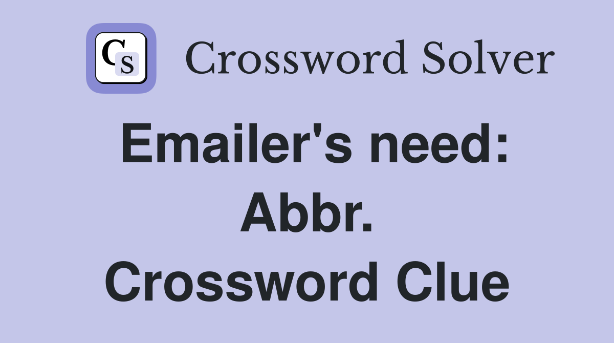 Emailer's need: Abbr. Crossword Clue
