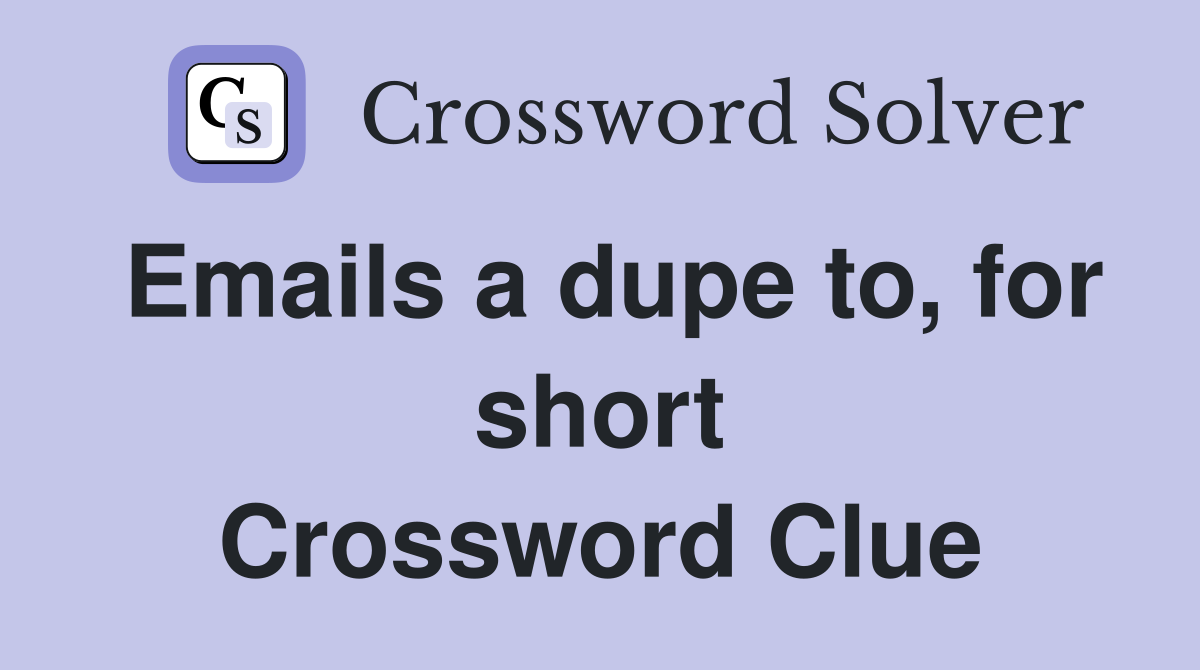 Emails a dupe to, for short Crossword Clue