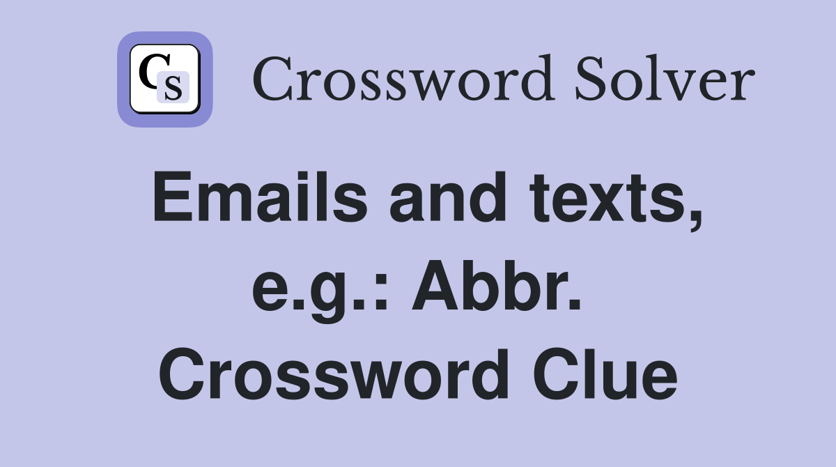 Emails and texts, e.g.: Abbr. Crossword Clue