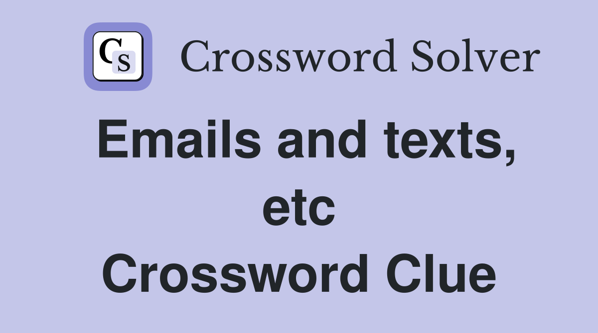 Emails and texts, etc Crossword Clue