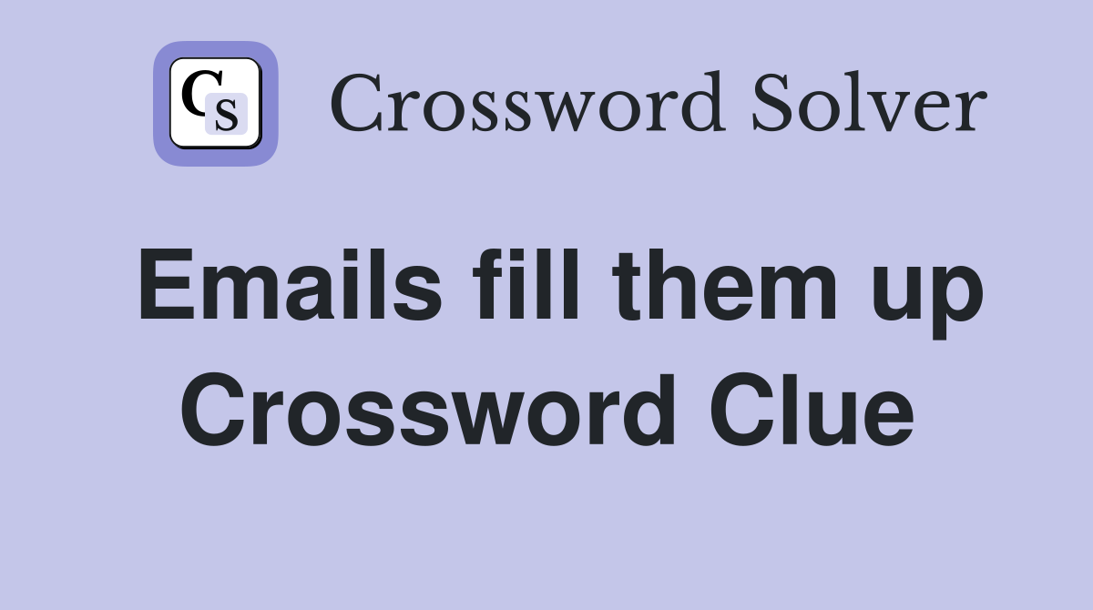Emails fill them up Crossword Clue
