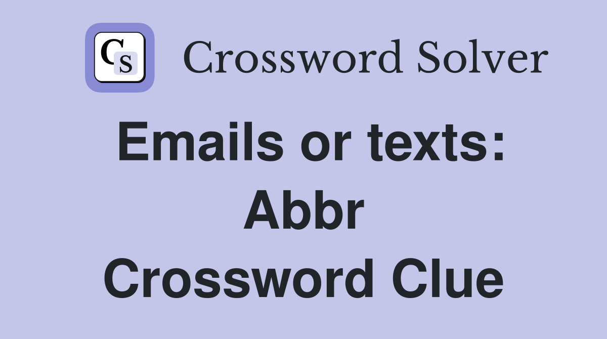 Emails or texts: Abbr Crossword Clue