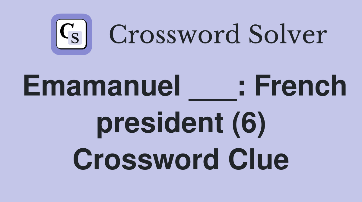 Emamanuel ___: French president (6) Crossword Clue