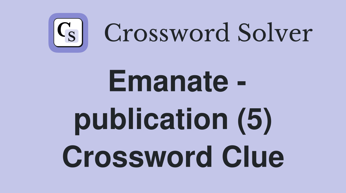Emanate - publication (5) Crossword Clue