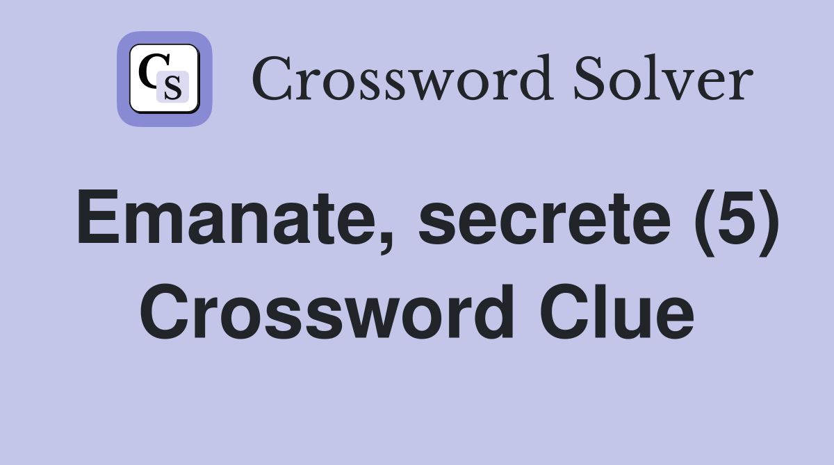 Emanate, secrete (5) Crossword Clue