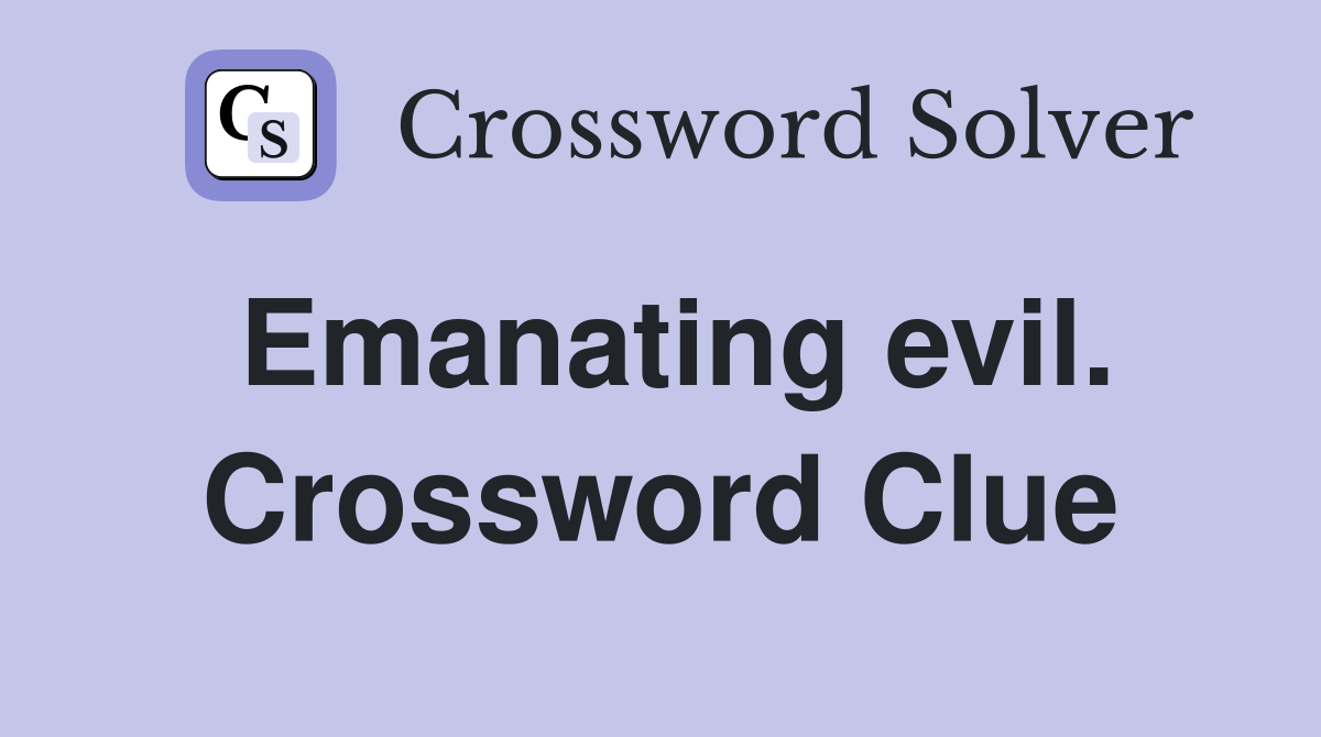 Emanating evil. Crossword Clue