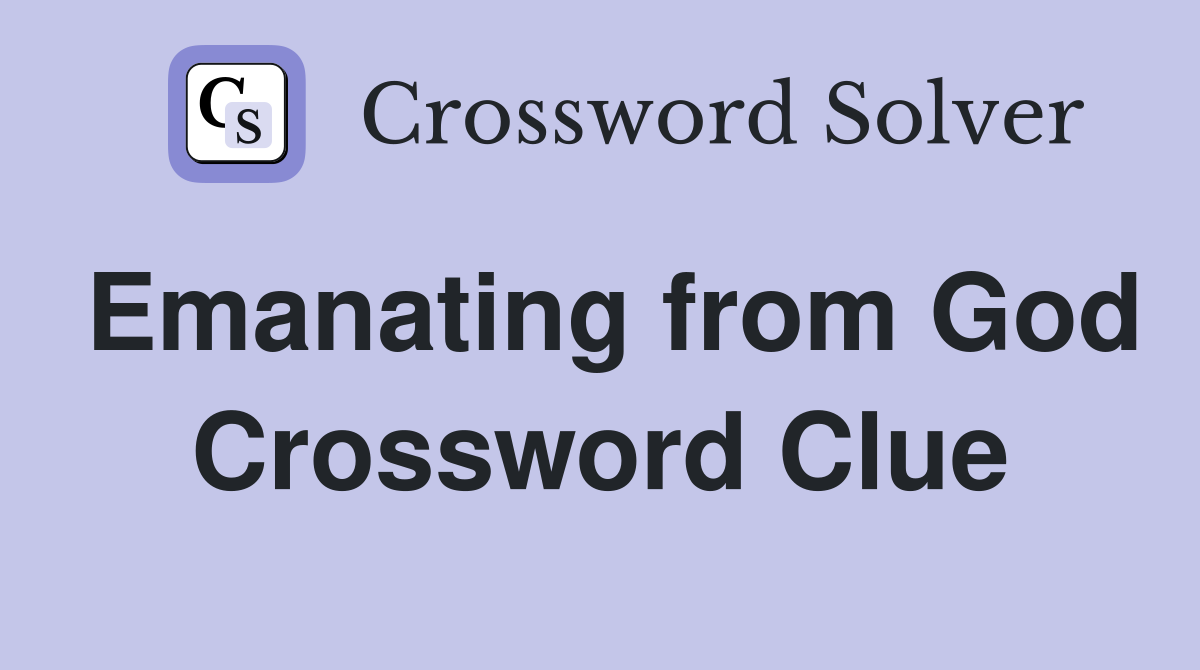 Emanating from God Crossword Clue