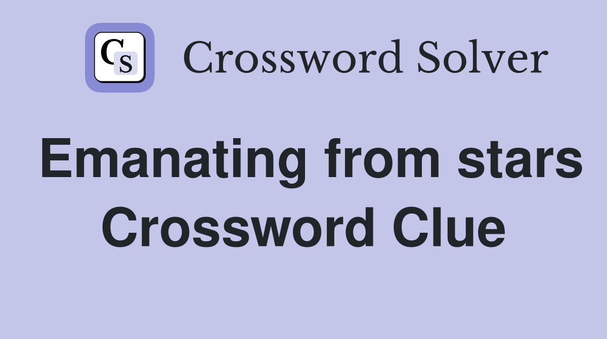 Emanating from stars Crossword Clue