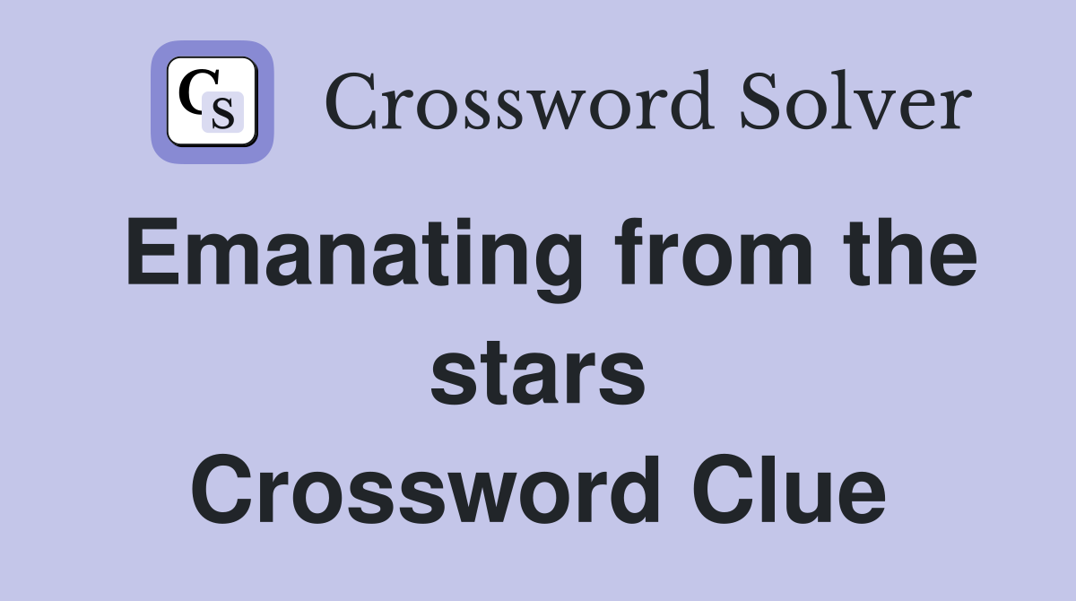 Emanating from the stars Crossword Clue