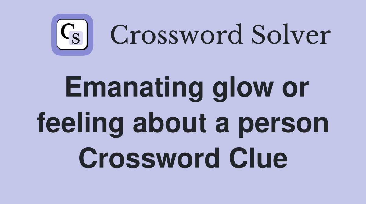 Emanating glow or feeling about a person Crossword Clue